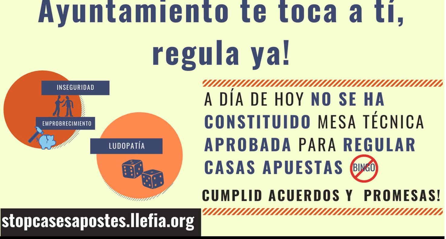 Cartel: Ayuntamiento te toca a ti, regula ya! A día de hoy no se ha constituido mesa técnica aprobada para regular casas apuestas. Cumplid acuerdos y promesas. stopcasesapostes.llefia.org